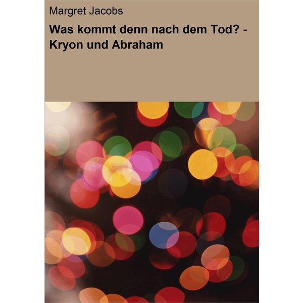 Was kommt denn nach dem Tod? - Kryon und Abraham