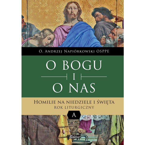 O BOGU I O NAS. Homilie na niedziele i święta. ROK LITURGICZNY A
