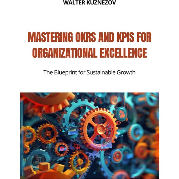 Mastering OKRs and KPIs for Organizational Excellence