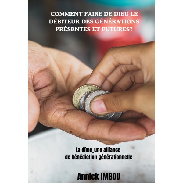 Comment faire de Dieu le Débiteur des générations présentes et futures