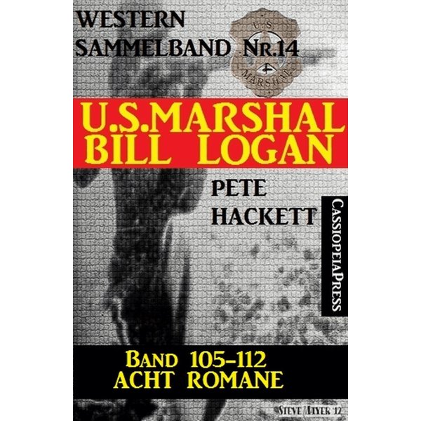 U.S. Marshal Bill Logan, Band 105 bis 112: Acht Romane (U.S. Marshal Western Sammelband)
