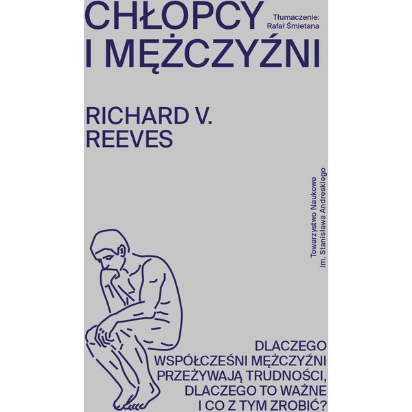 Chłopcy i mężczyźni. Dlaczego współcześni mężczyźni przeżywają trudności, dlaczego to ważne i co z tym zrobić?