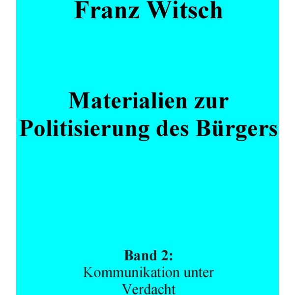 Materialien zur Politisierung des Bürgers, Band 2: Kommunikation unter Verdacht