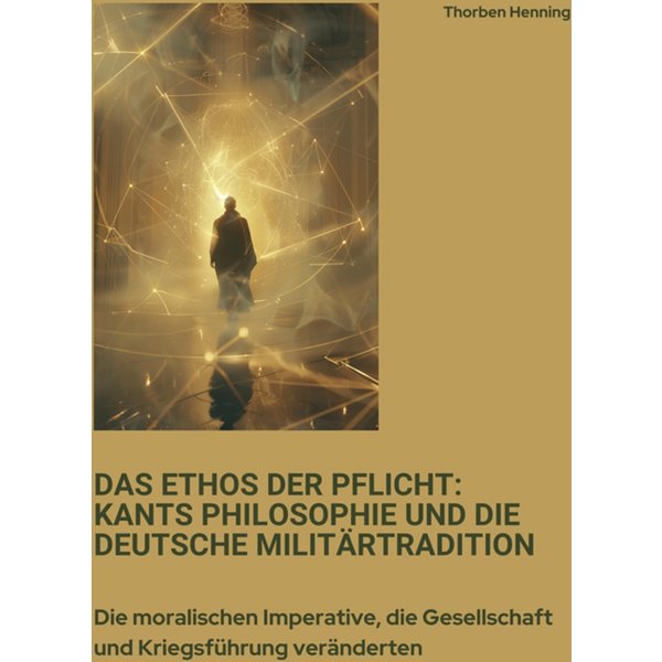Das Ethos der Pflicht: Kants Philosophie und die deutsche Militärtradition