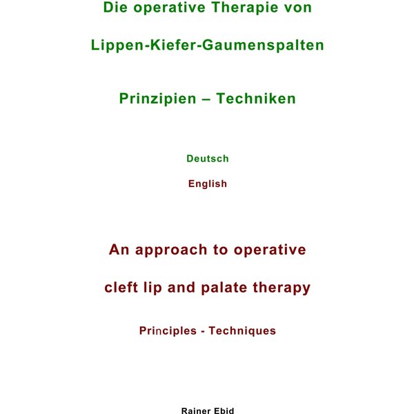 Die operative Therapie von Lippen-Kiefer-Gaumenspalten Prinzipien - Techniken Deutsch English An approach to operative cleft lip and palat...