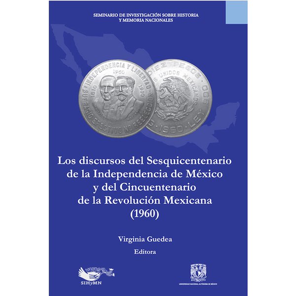 Los discursos del sesquincentenario de la Independencia de México y del cincuentenario de la Revolución Mexicana (1960)