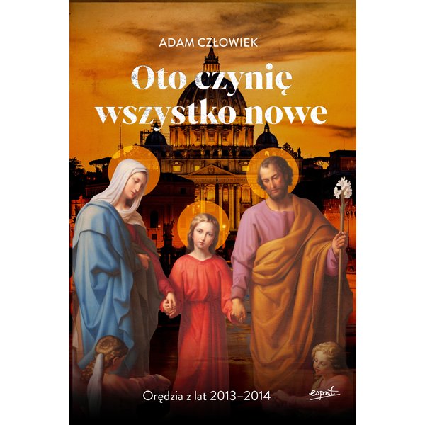 Oto czynię wszystko nowe 2013-2014. Orędzia z lat 2013 - 2014