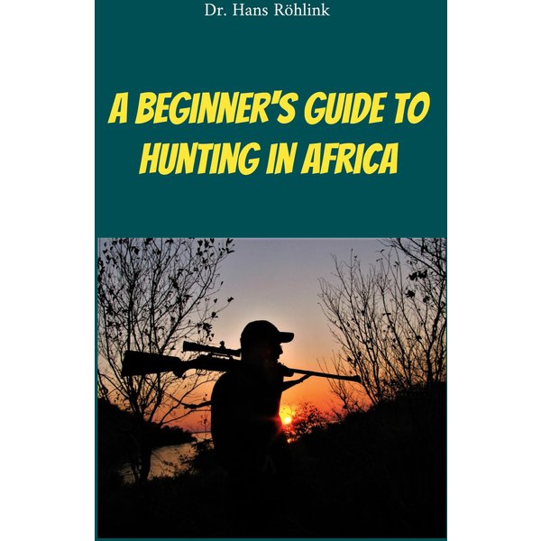 A Beginners Guide To Hunting in Africa
