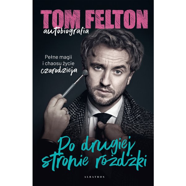 Tom Felton. Autobiografia. Po drugiej stronie różdżki