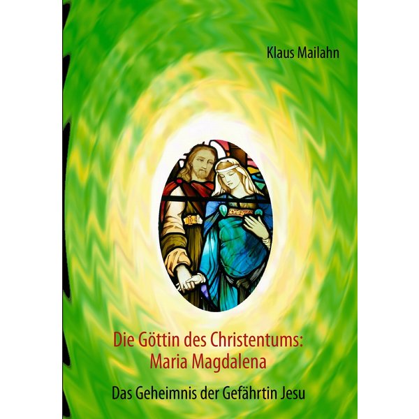 Die Göttin des Christentums: Maria Magdalena