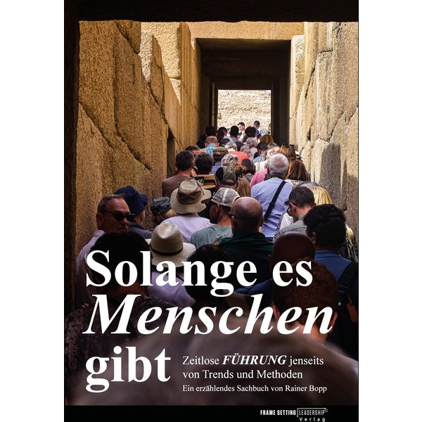 Solange es Menschen gibt. Ein spannender Roman, in dem grundlegende Aspekte der Führung von Mensch zu Mensch beleuchtet werden.