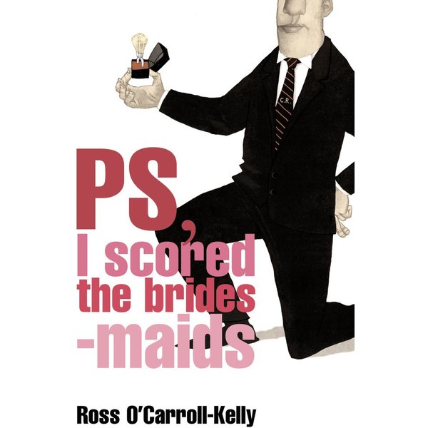 Ross O'Carroll-Kelly, PS, I scored the bridesmaids