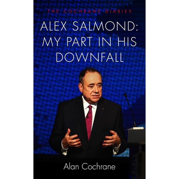 Alex Salmond: My Part in His Downfall