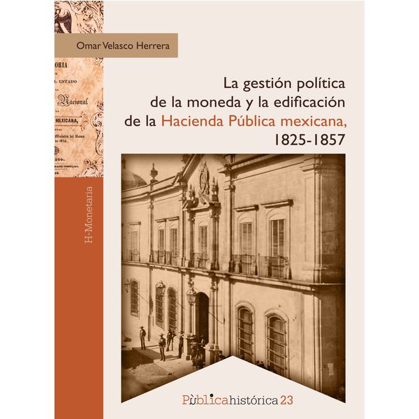 La gestión política de la moneda y la edificación de la hacienda pública mexicana, 1825-1857