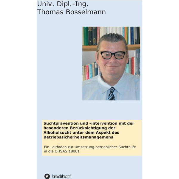Suchtprävention und -intervention mit der besonderen Berücksichtigung der Alkoholsucht unter dem Aspekt des Betriebssicherheitsmanagemens
