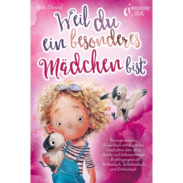 Weil du ein besonderes Mädchen bist: Ein inspirierendes Kinderbuch mit magischen Geschichten über Mut, Stärke und Selbstvertrauen - Perfekt geeigne...