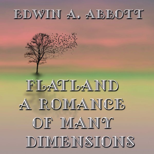Flatland: A Romance of Many Dimensions