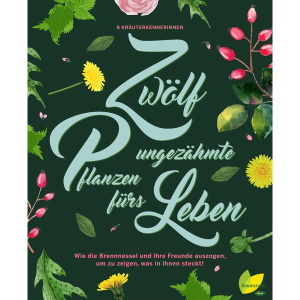 12 ungezähmte Pflanzen fürs Leben