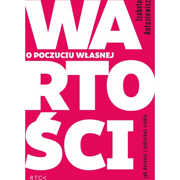 O poczuciu własnej wartości. Jak docenić i pokochać siebie