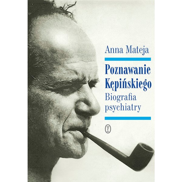 Poznawanie Kępińskiego. Biografia psychiatry
