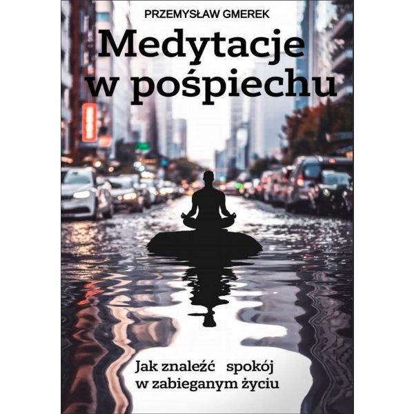Medytacje w pośpiechu: jak znaleźć spokój w zabieganym życiu