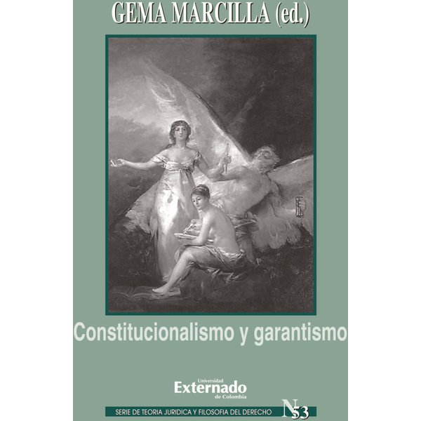 Constitucionalismo y garantismo. Serie teoría jurídica nº 53