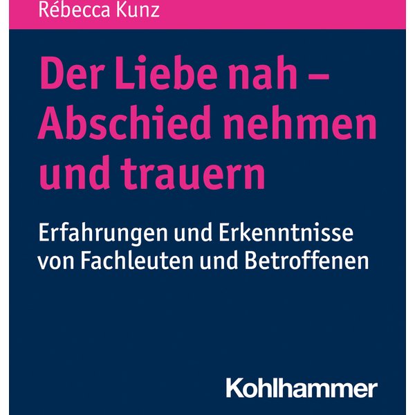 Der Liebe nah - Abschied nehmen und trauern