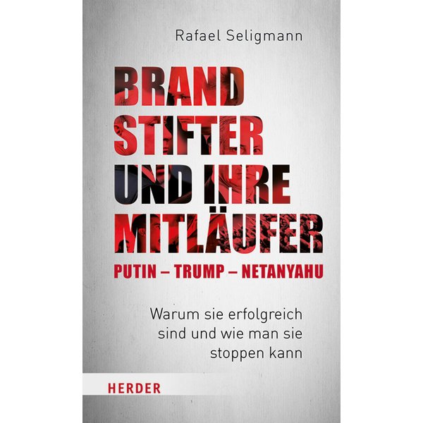 Brandstifter und ihre Mitläufer – Putin – Trump – Netanyahu