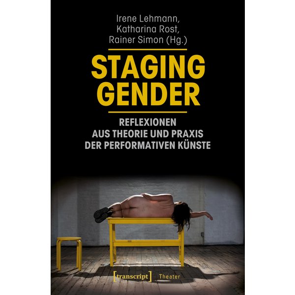 Staging Gender - Reflexionen aus Theorie und Praxis der performativen Künste