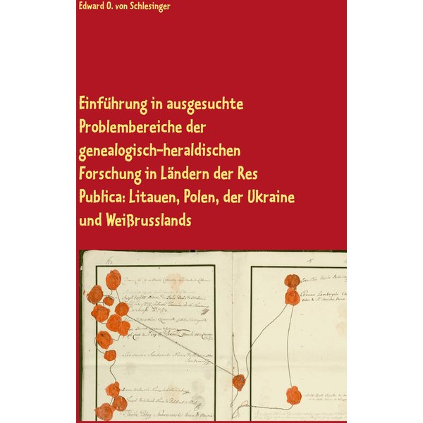 Einführung in ausgesuchte Problembereiche der genealogisch-heraldischen Forschung in Ländern der Res Publica: Litauen, Polen, der Ukraine und Weißr...