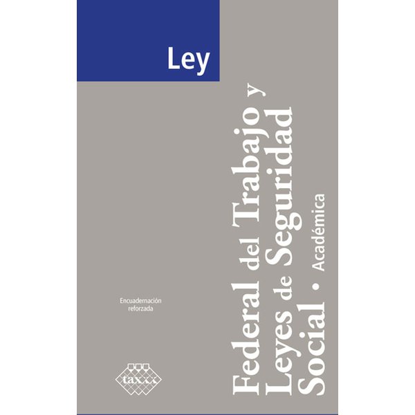 Ley Federal del Trabajo y Leyes de Seguridad Social. Académica 2017