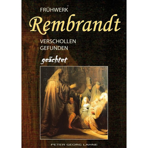 Frühwerk Rembrandt - verschollen gefunden geächtet