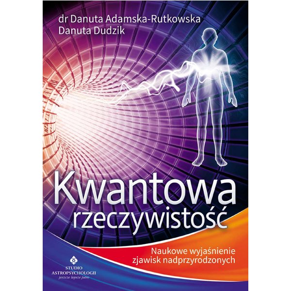 Kwantowa rzeczywistość. Naukowe wyjaśnienie zjawisk nadprzyrodzonych