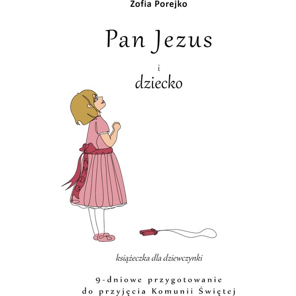 Pan Jezus i dziecko – książeczka dla dziewczynki – 9-dniowe przygotowanie do przyjęcia Komunii Świętej