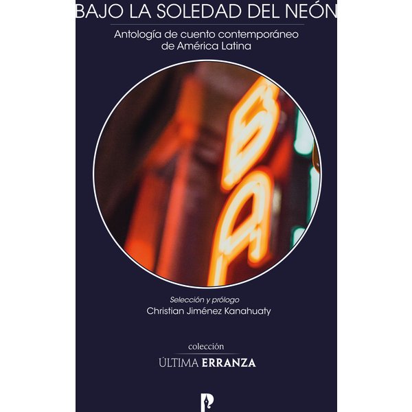 Bajo la soledad del neón - Antología de cuento contemporáneo de América Latina