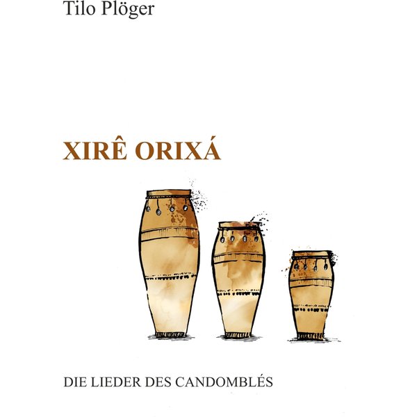 Xirê Orixá — Die Lieder des Candomblés