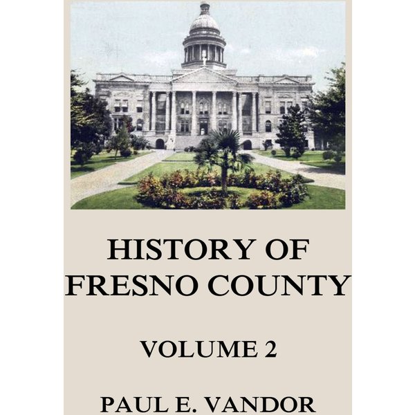 History of Fresno County, Vol. 2