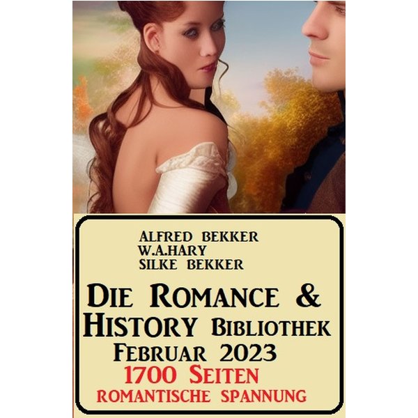 Die Romance & History Bibliothek Februar 2023: 1700 Seiten Romantische Spannung