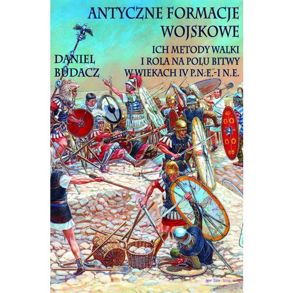 Antyczne formacje wojskowe. Ich metody walki i rola na polu bitwy w wiekach IV p.n.e.-I n.e.