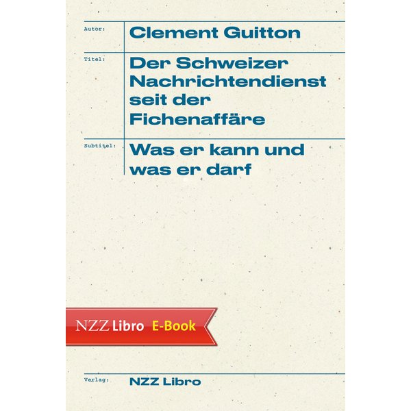 Der Schweizer Nachrichtendienst seit der Fichenaffäre