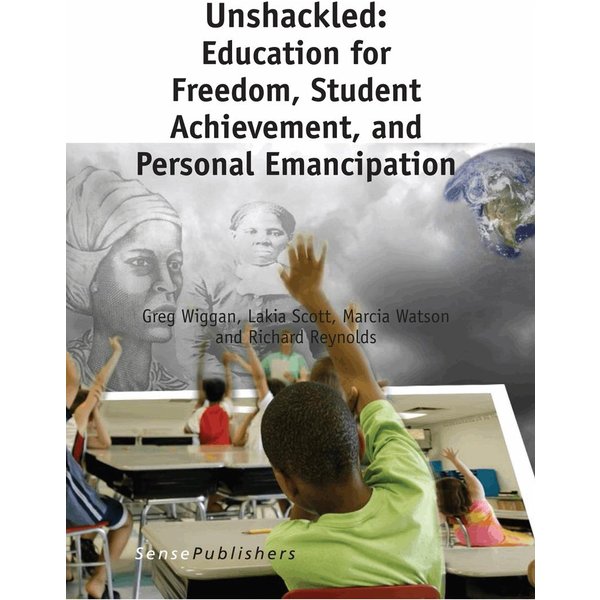 Unshackled: Education for Freedom, Student Achievement, and Personal Emancipation