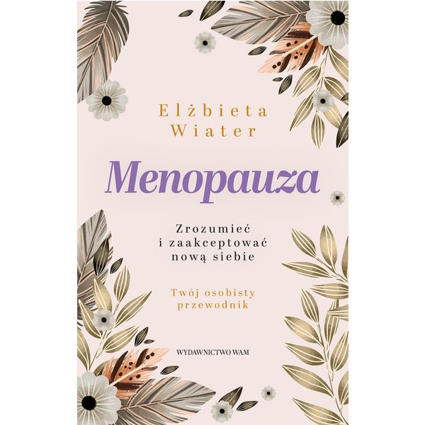 Menopauza. Zrozumieć i zaakceptować nową siebie