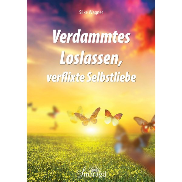 Verdammtes Loslassen, verflixte Selbstliebe