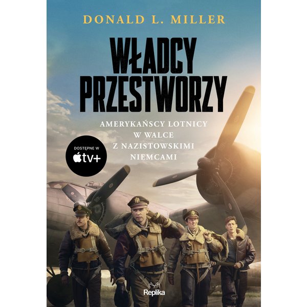 Władcy przestworzy. Amerykańscy lotnicy w walce z nazistowskimi Niemcami
