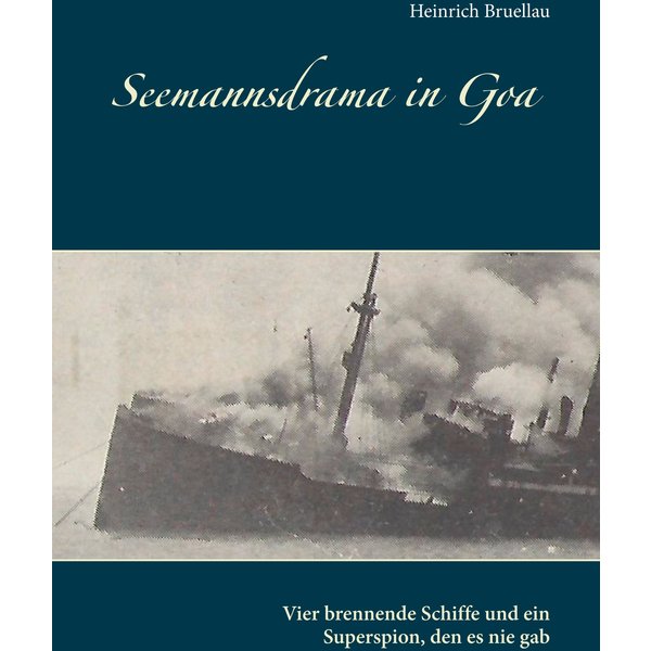 Seemannsdrama in Goa - Vier brennende Schiffe und ein Superspion, den es nie gab