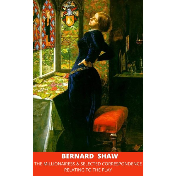 The Millionairess & Selected Correspondence Relating to the Play