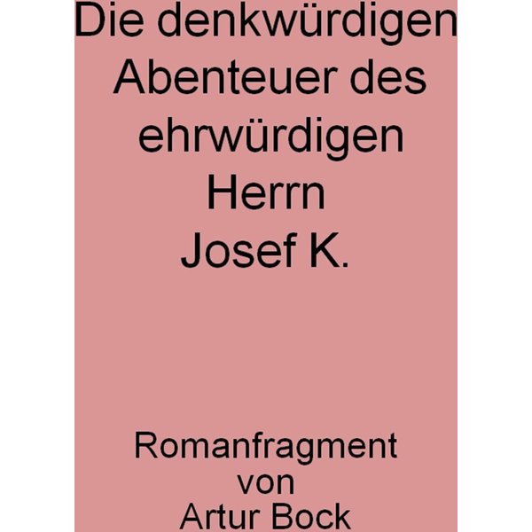 Die denkwürdigen Abenteuer des ehrwürdigen Herrn Josef K.
