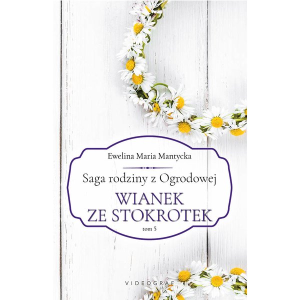 Saga rodziny z Ogrodowej. Tom 5. Wianek ze stokrotek