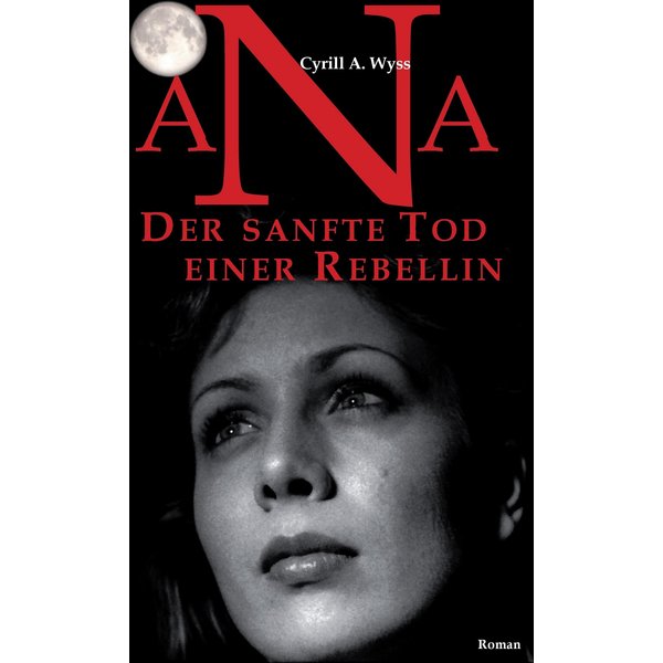 Ana. Der sanfte Tod einer Rebellin