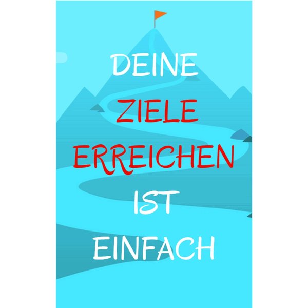 Deine Ziele erreichen ist einfach